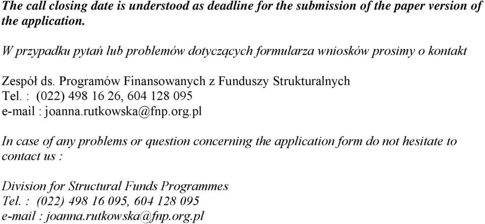 Programów Finansowanych z Funduszy Strukturalnych Tel. : (022) 498 16 26, 604 128 095 e-mail : joanna.rutkowska@fnp.org.