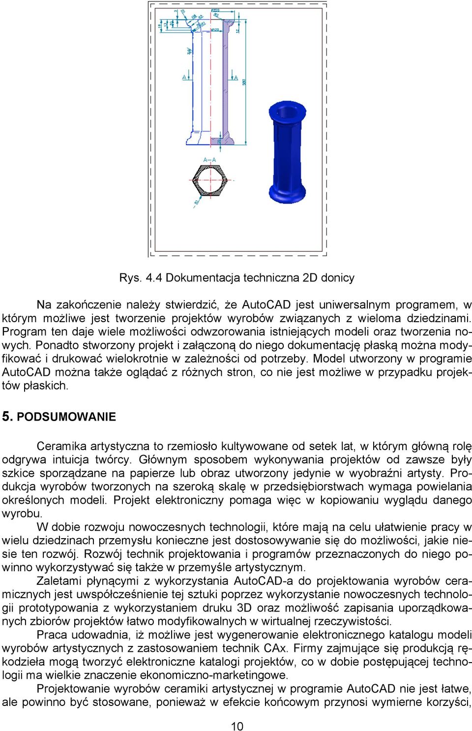 Ponadto stworzony projekt i załączoną do niego dokumentację płaską można modyfikować i drukować wielokrotnie w zależności od potrzeby.