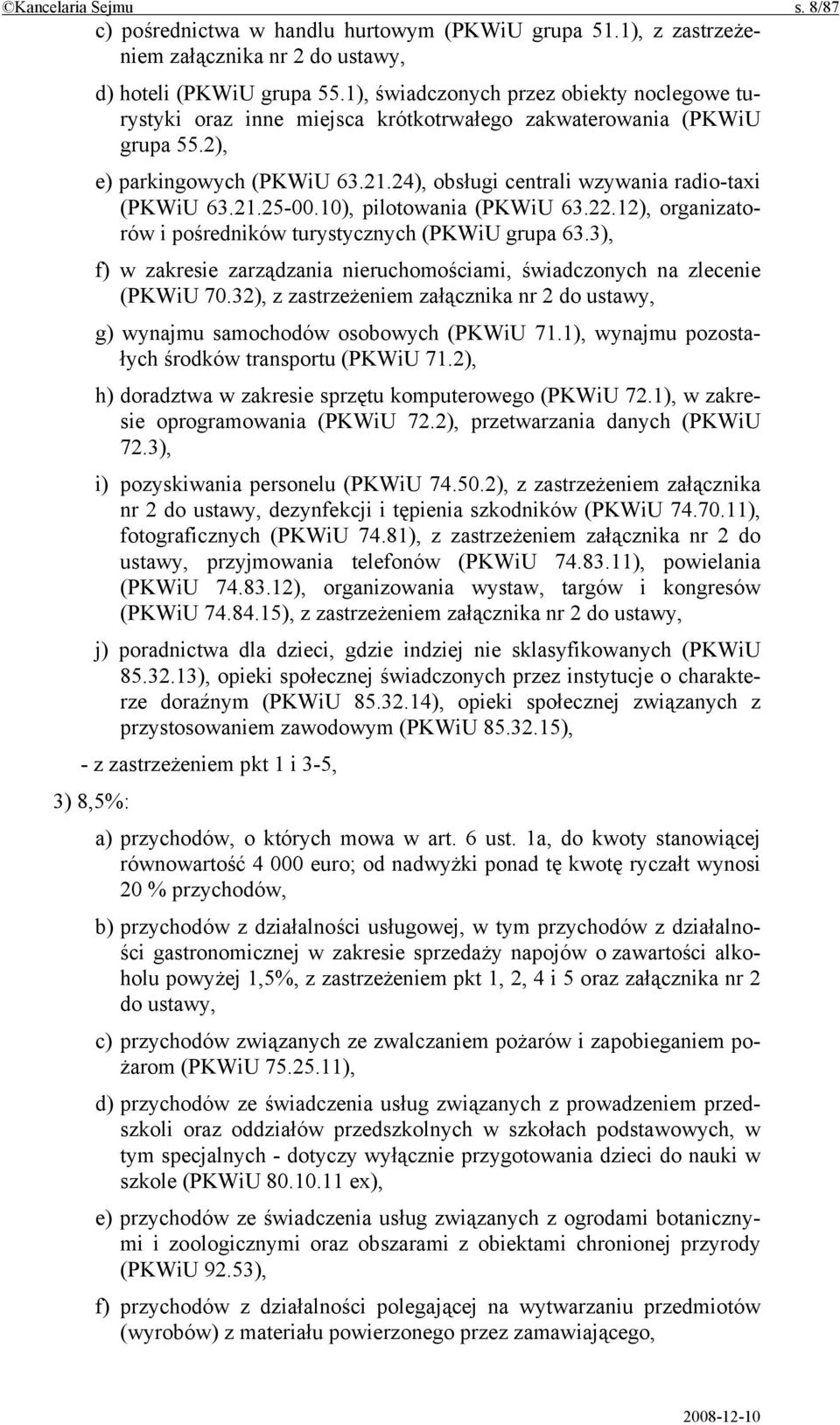 21.25-00.10), pilotowania (PKWiU 63.22.12), organizatorów i pośredników turystycznych (PKWiU grupa 63.3), f) w zakresie zarządzania nieruchomościami, świadczonych na zlecenie (PKWiU 70.