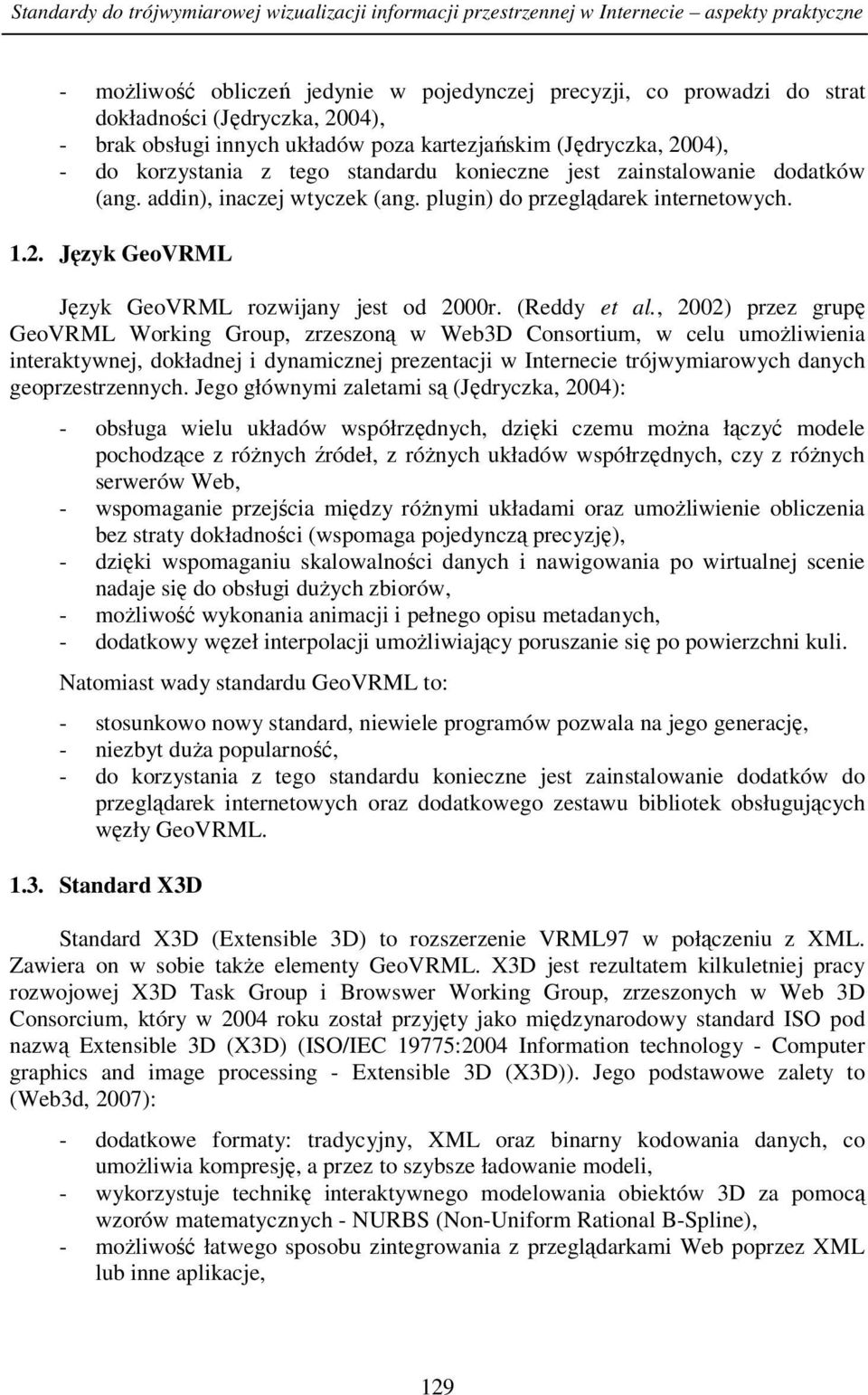 plugin) do przeglądarek internetowych. 1.2. Język GeoVRML Język GeoVRML rozwijany jest od 2000r. (Reddy et al.