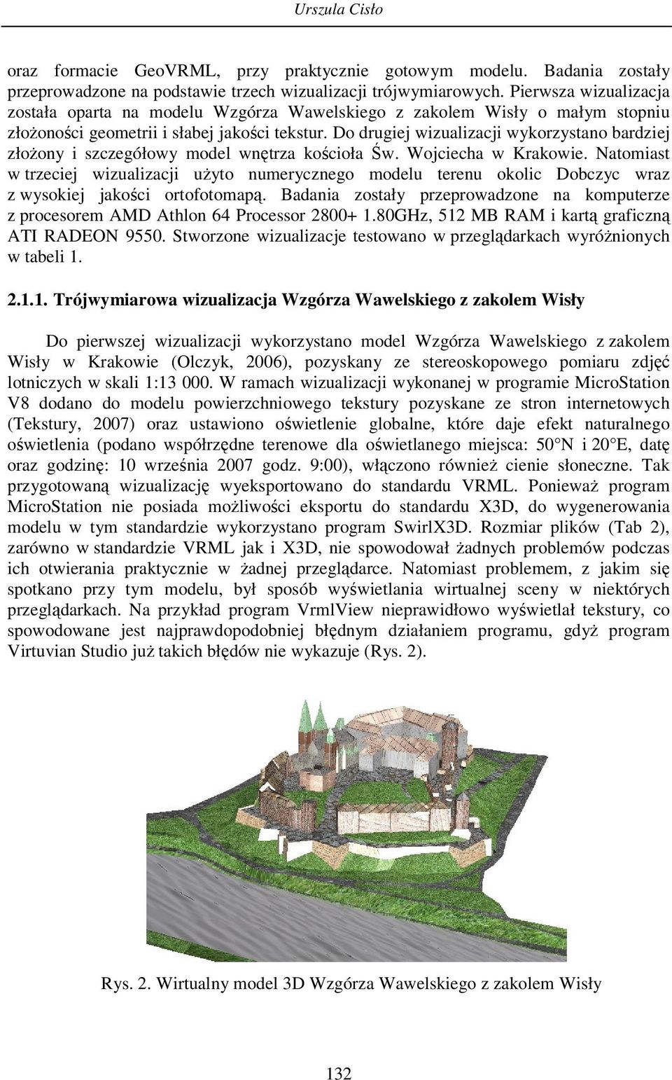 Do drugiej wizualizacji wykorzystano bardziej złożony i szczegółowy model wnętrza kościoła Św. Wojciecha w Krakowie.