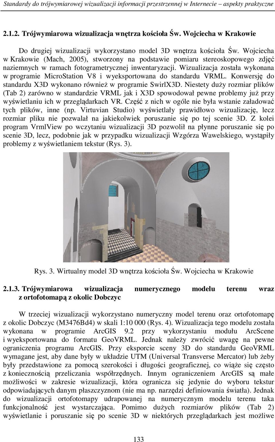 Wojciecha w Krakowie (Mach, 2005), stworzony na podstawie pomiaru stereoskopowego zdjęć naziemnych w ramach fotogrametrycznej inwentaryzacji.
