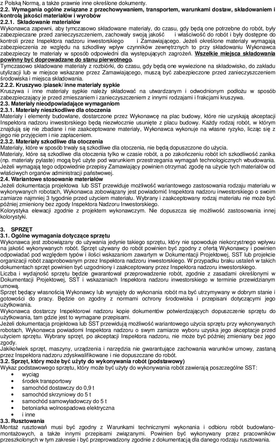 właściwość do robót i były dostępne do kontroli przez Inspektora nadzoru inwestorskiego i Zamawiającego.