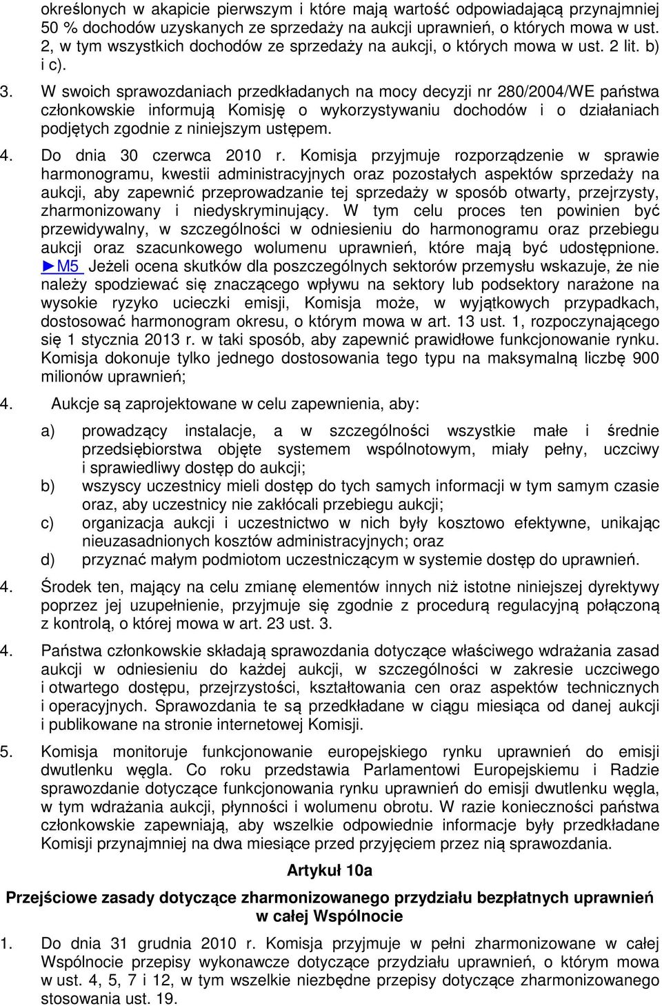W swoich sprawozdaniach przedkładanych na mocy decyzji nr 280/2004/WE państwa członkowskie informują Komisję o wykorzystywaniu dochodów i o działaniach podjętych zgodnie z niniejszym ustępem. 4.