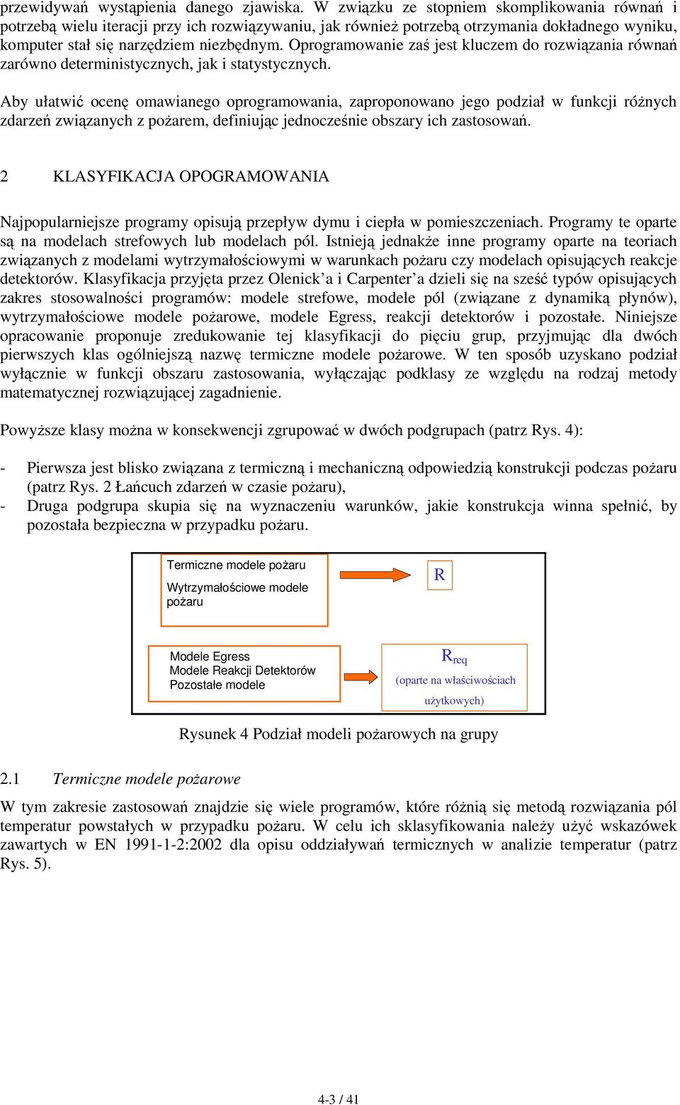 Oprogramowanie zaś jest kluczem do rozwiązania równań zarówno deterministycznych, jak i statystycznych.