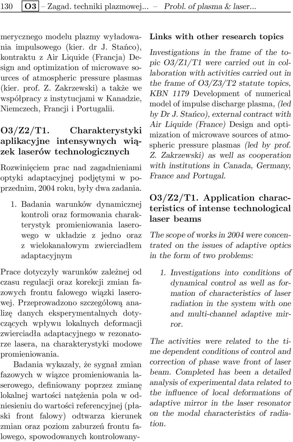 Zakrzewski) a także we współpracy z instytucjami w Kanadzie, Niemczech, Francji i Portugalii. O3/Z2/T1.