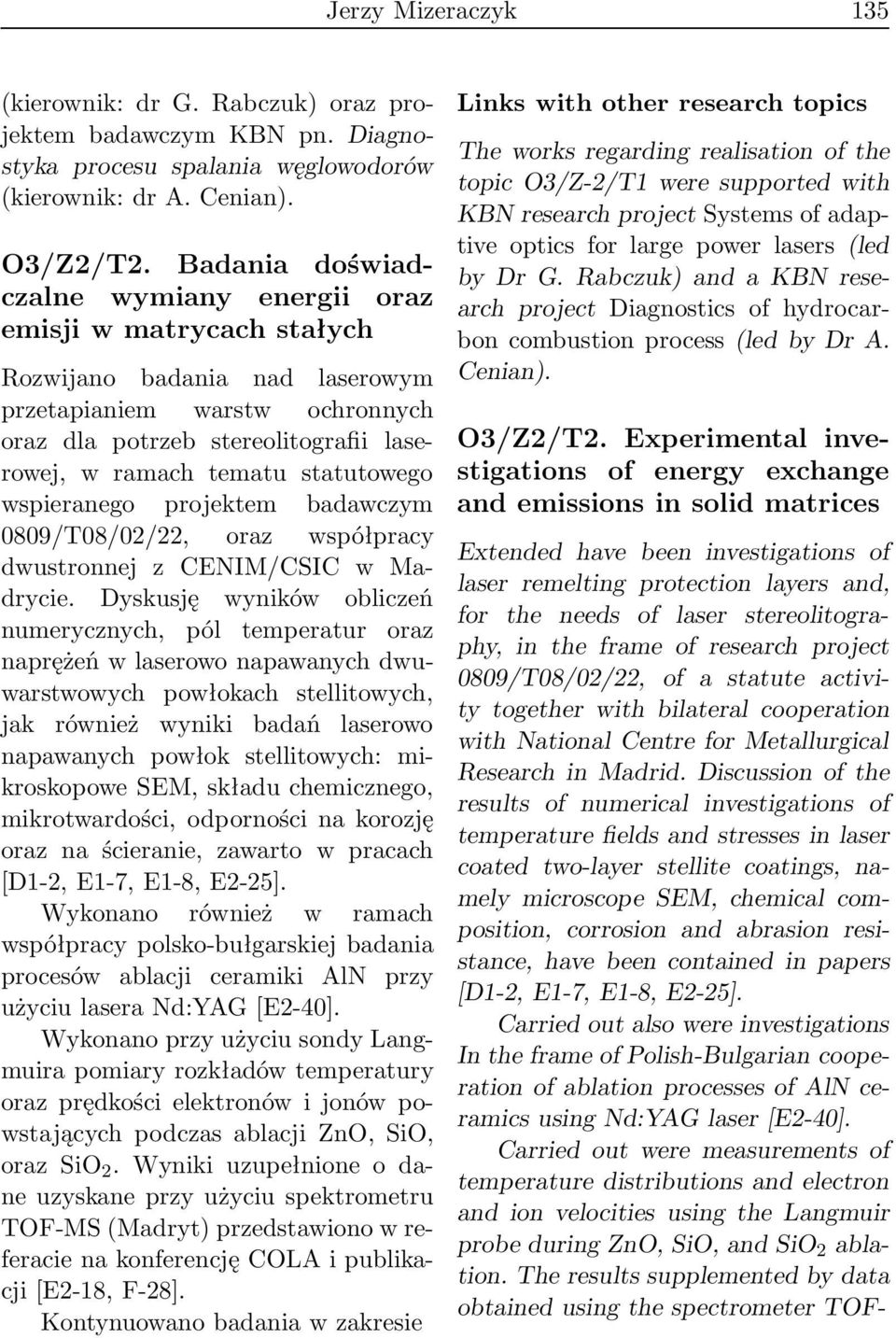 statutowego wspieranego projektem badawczym 0809/T08/02/22, oraz współpracy dwustronnej z CENIM/CSIC w Madrycie.