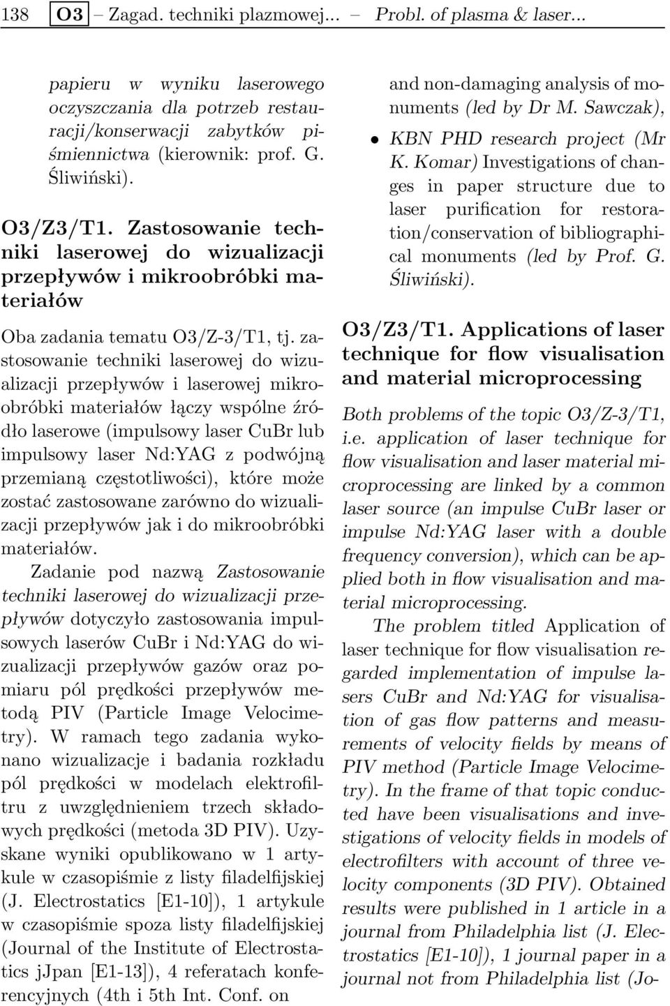 zastosowanie techniki laserowej do wizualizacji przepływów i laserowej mikroobróbki materiałów łączy wspólne źródło laserowe (impulsowy laser CuBr lub impulsowy laser Nd:YAG z podwójną przemianą