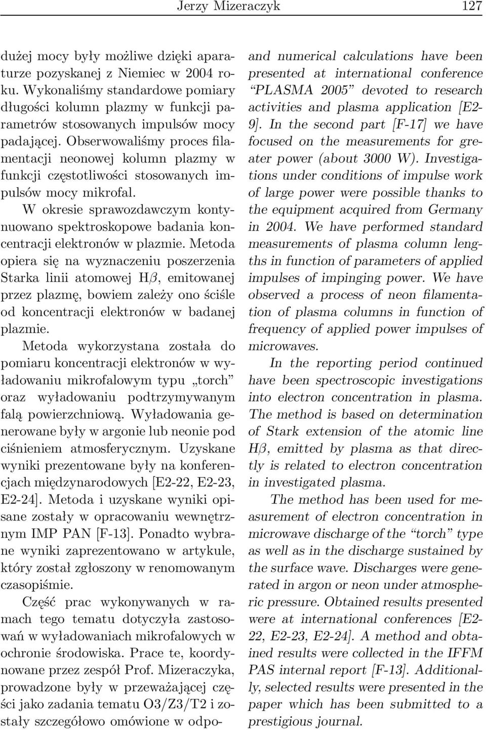 Obserwowaliśmy proces filamentacji neonowej kolumn plazmy w funkcji częstotliwości stosowanych impulsów mocy mikrofal.