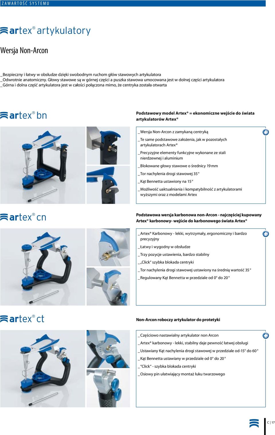 Podstawowy model Artex = ekonomiczne wejście do świata artykulatorów Artex _ Wersja Non-Arcon z zamykaną centryką _ Te same podstawowe założenia, jak w pozostałych artykulatorach Artex _ Precyzyjne