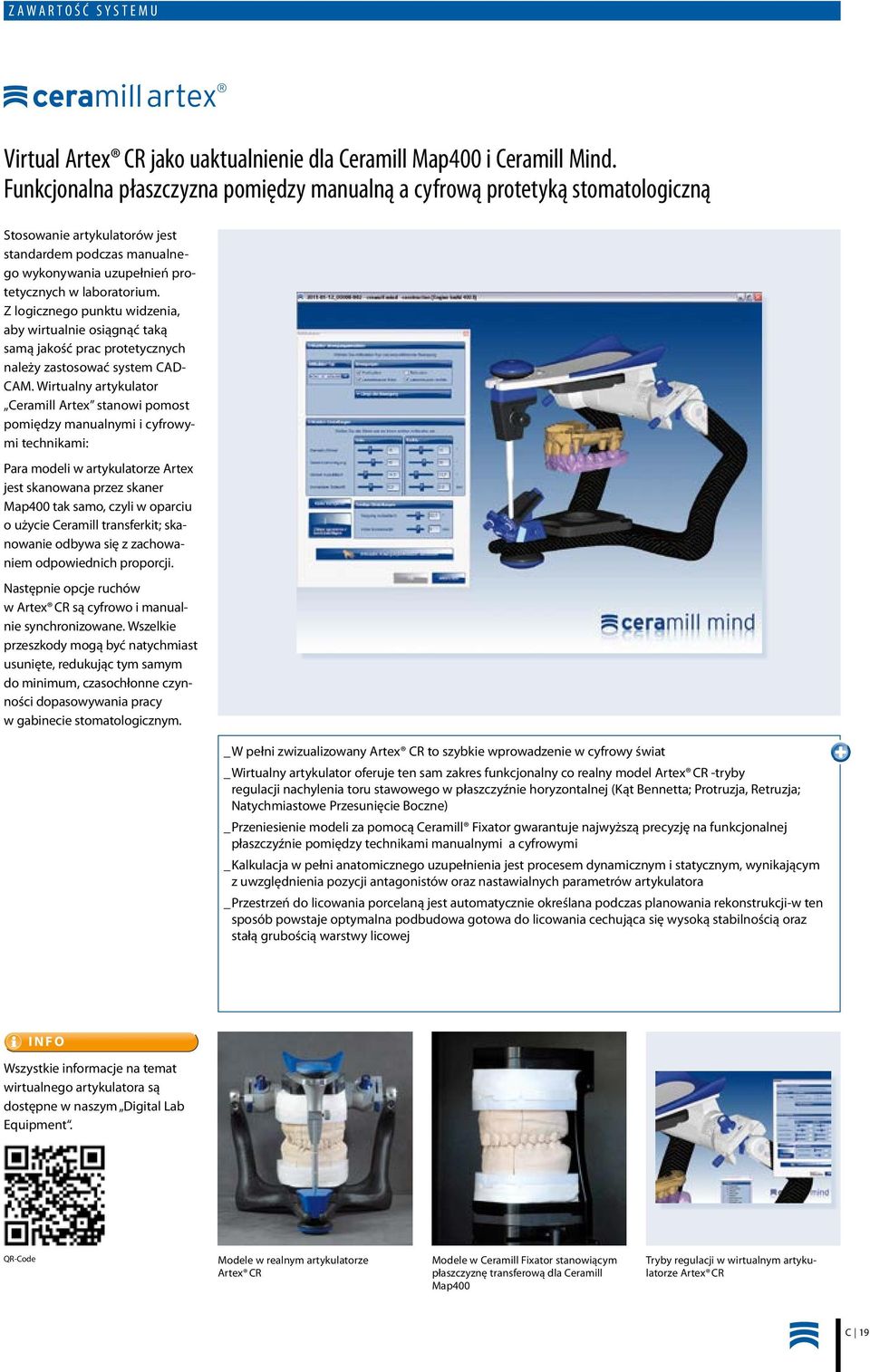 Z logicznego punktu widzenia, aby wirtualnie osiągnąć taką samą jakość prac protetycznych należy zastosować system CAD- CAM.