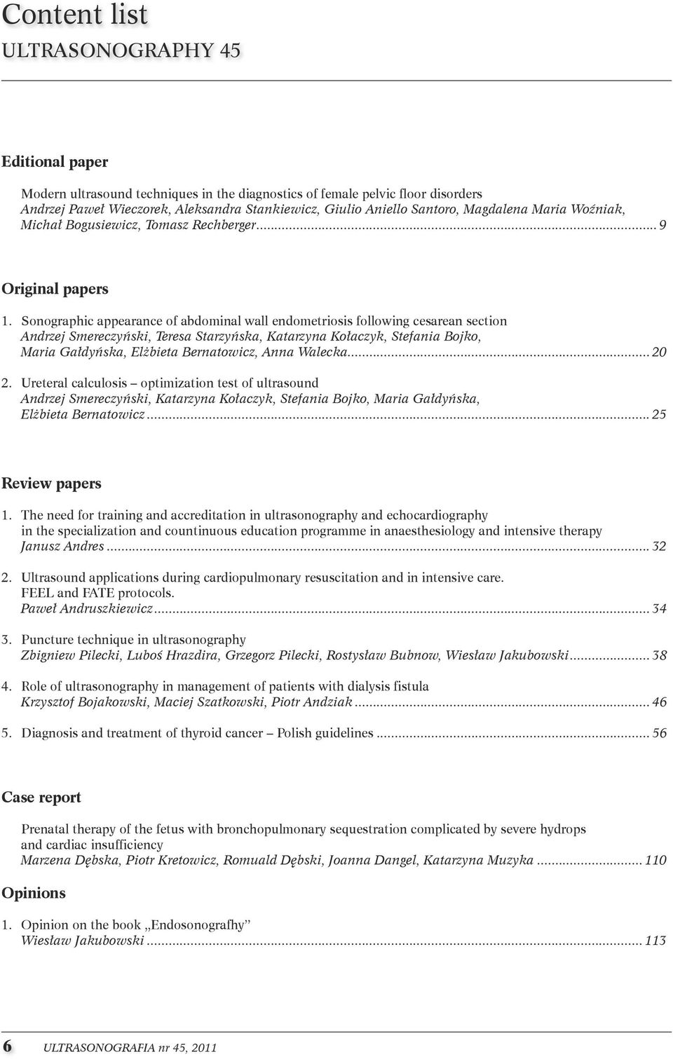 . Sonographic appearance of abdominal wall endometriosis following cesarean section. ndrzej Smereczyński, Teresa Starzyńska, Katarzyna Kołaczyk, Stefania Bojko,.