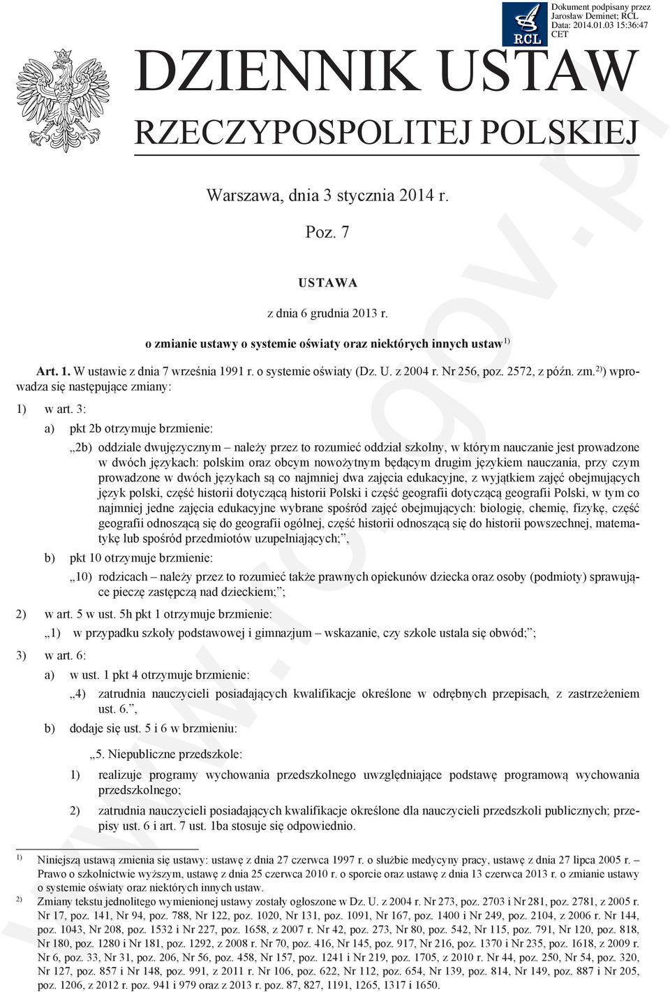 3: a) pkt 2b otrzymuje brzmienie: 2b) oddziale dwujęzycznym należy przez to rozumieć oddział szkolny, w którym nauczanie jest prowadzone w dwóch językach: polskim oraz obcym nowożytnym będącym drugim