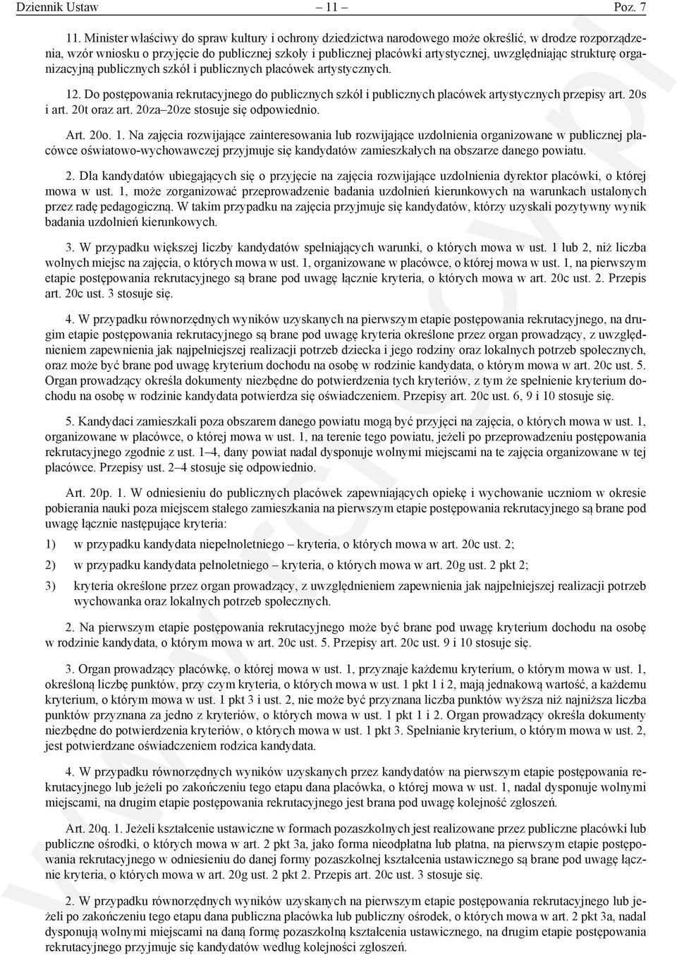uwzględniając strukturę organizacyjną publicznych szkół i publicznych placówek artystycznych. 12. Do postępowania rekrutacyjnego do publicznych szkół i publicznych placówek artystycznych przepisy art.