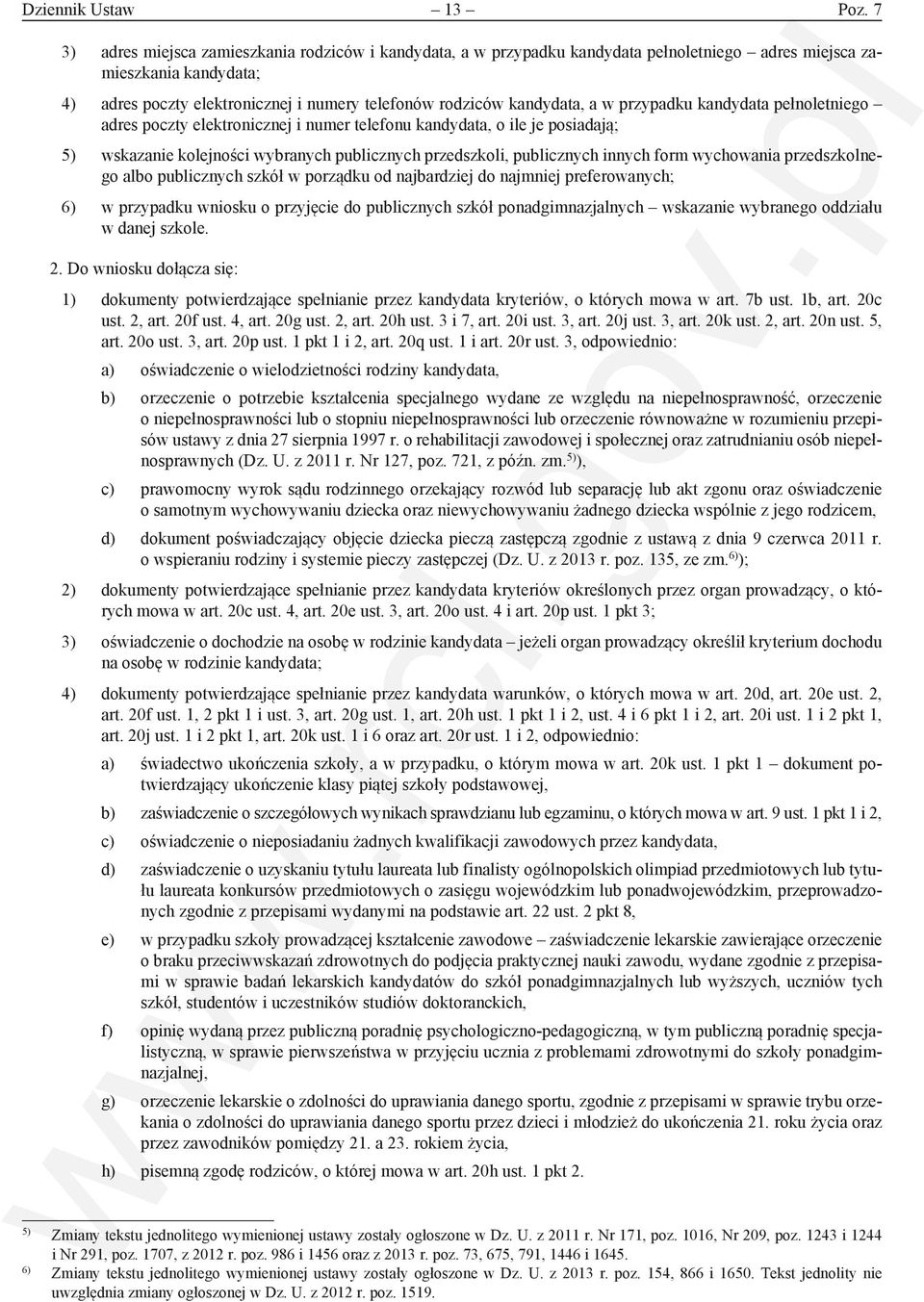 a w przypadku kandydata pełnoletniego adres poczty elektronicznej i numer telefonu kandydata, o ile je posiadają; 5) wskazanie kolejności wybranych publicznych przedszkoli, publicznych innych form