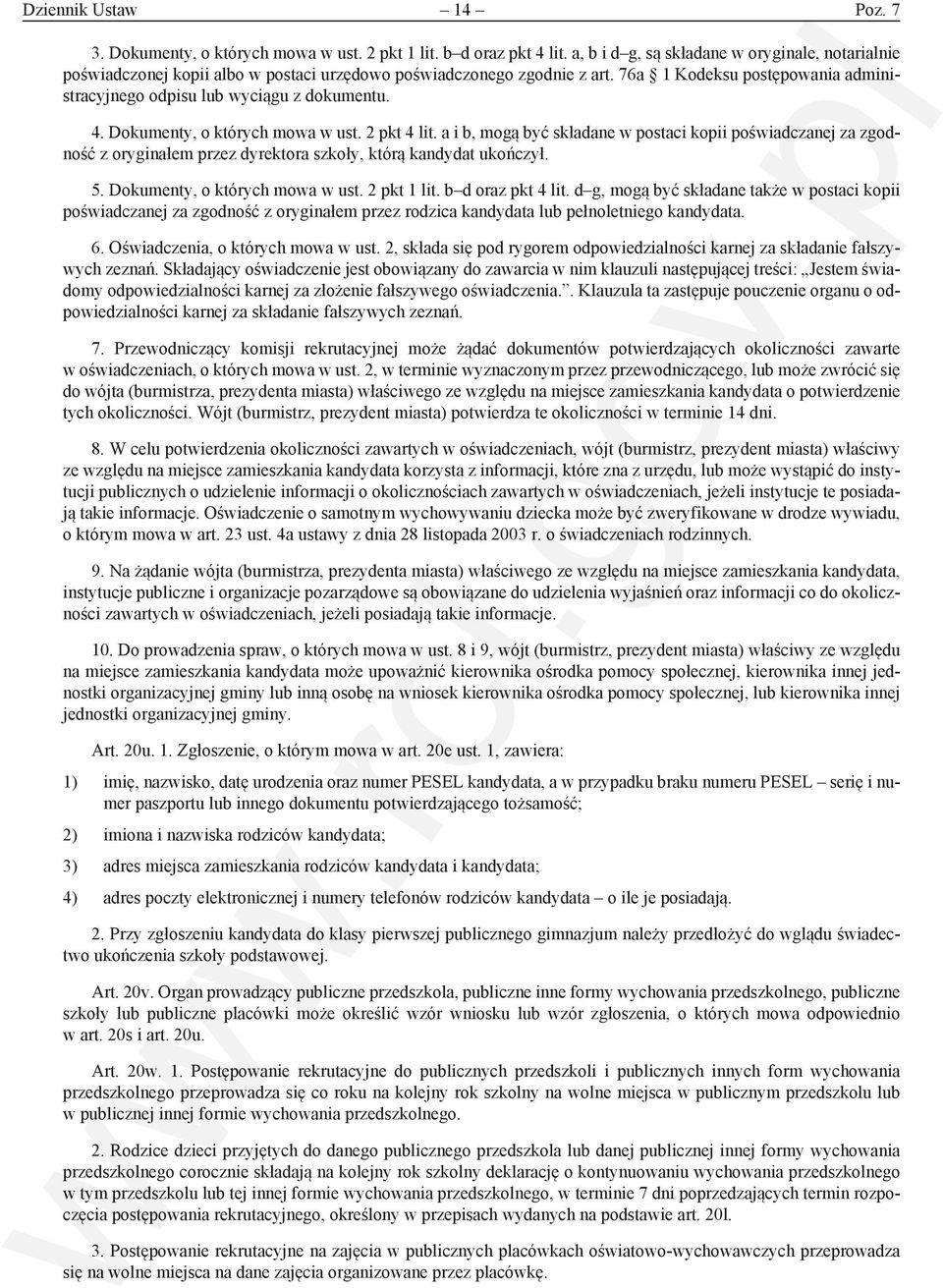4. Dokumenty, o których mowa w ust. 2 pkt 4 lit. a i b, mogą być składane w postaci kopii poświadczanej za zgodność z oryginałem przez dyrektora szkoły, którą kandydat ukończył. 5.