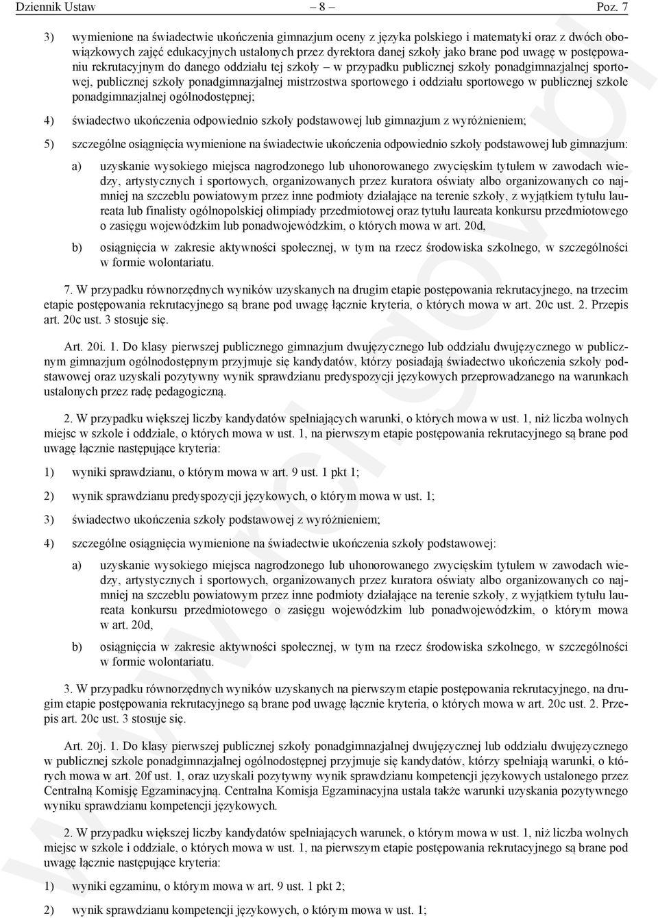 postępowaniu rekrutacyjnym do danego oddziału tej szkoły w przypadku publicznej szkoły ponadgimnazjalnej sportowej, publicznej szkoły ponadgimnazjalnej mistrzostwa sportowego i oddziału sportowego w