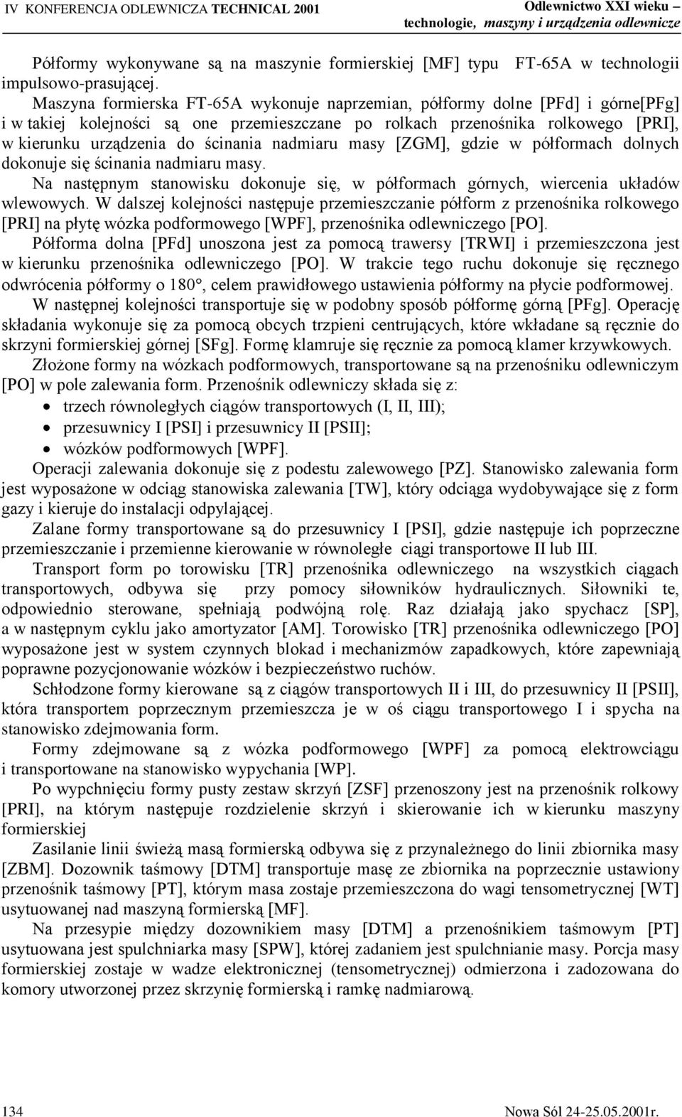nadmiaru masy [ZGM], gdzie w półformach dolnych dokonuje się ścinania nadmiaru masy. Na następnym stanowisku dokonuje się, w półformach górnych, wiercenia układów wlewowych.