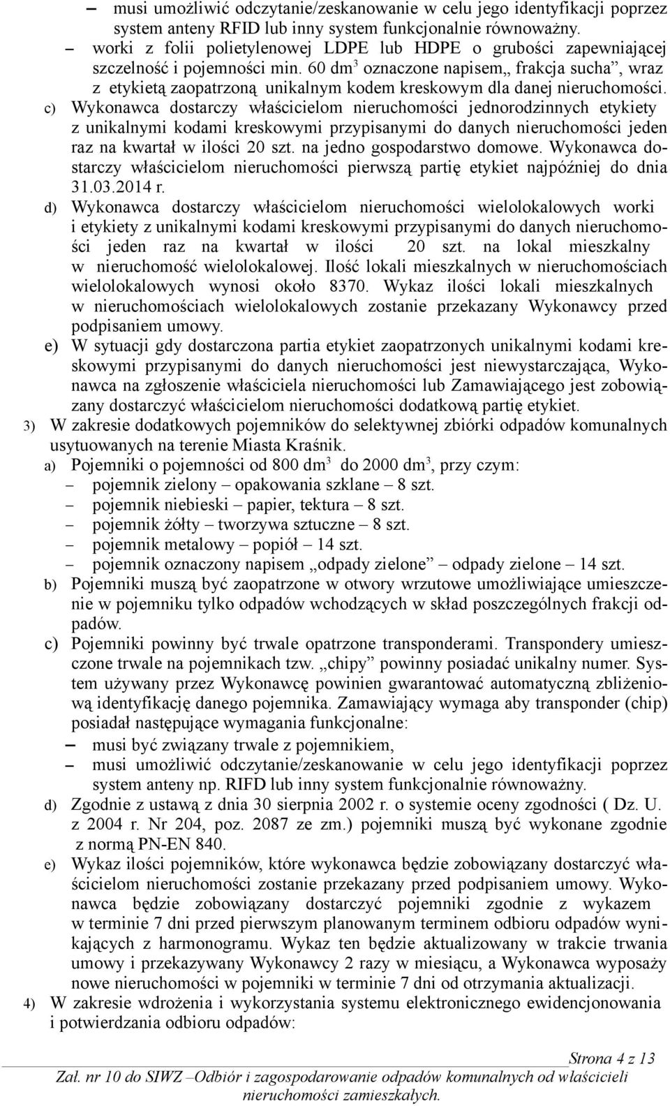 60 dm 3 oznaczone napisem frakcja sucha, wraz z etykietą zaopatrzoną unikalnym kodem kreskowym dla danej nieruchomości.