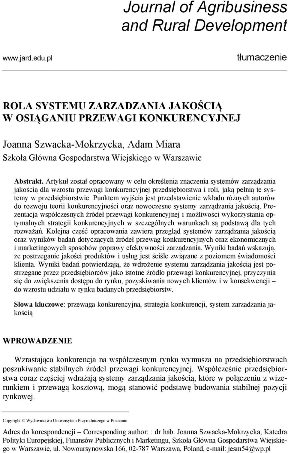 Artykuł został opracowany w celu określenia znaczenia systemów zarządzania jakością dla wzrostu przewagi konkurencyjnej przedsiębiorstwa i roli, jaką pełnią te systemy w przedsiębiorstwie.