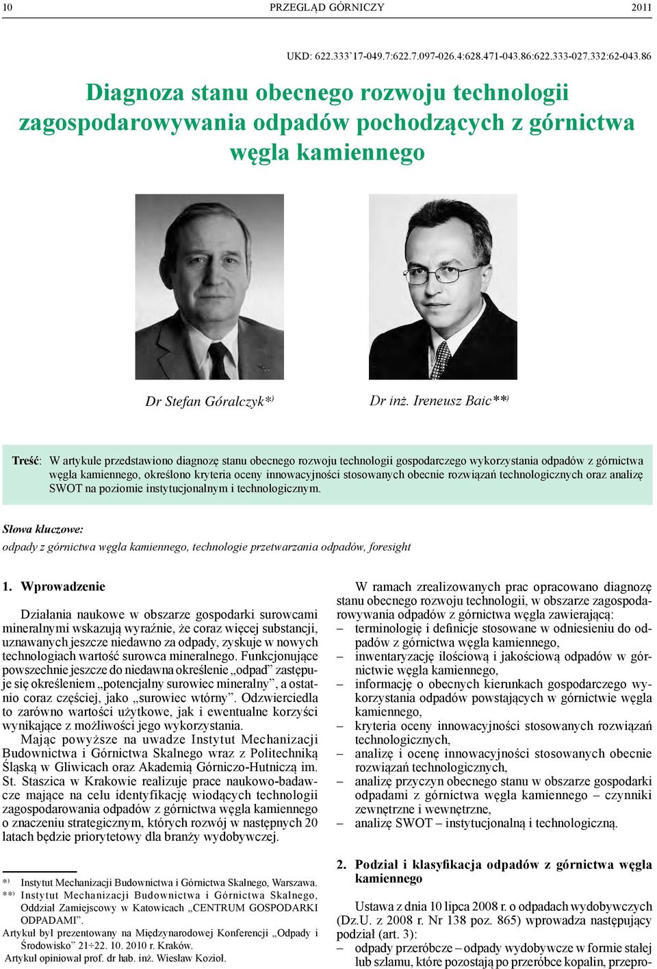 Ireneusz Bic** ) Treść: W rtykule przedstwiono dignozę stnu obecnego rozwoju technologii gospodrczego wykorzystni odpdów z górnictw węgl kmiennego, określono kryteri oceny innowcyjności stosownych