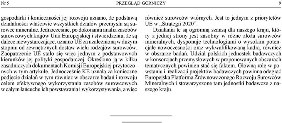 surowców. Zoptrzenie UE stło się więc jednym z podstwowych kierunków jej polityki gospodrczej. Określono ją w kilku zsdniczych dokumentch Komisji Europejskiej przytoczonych w tym rtykule.