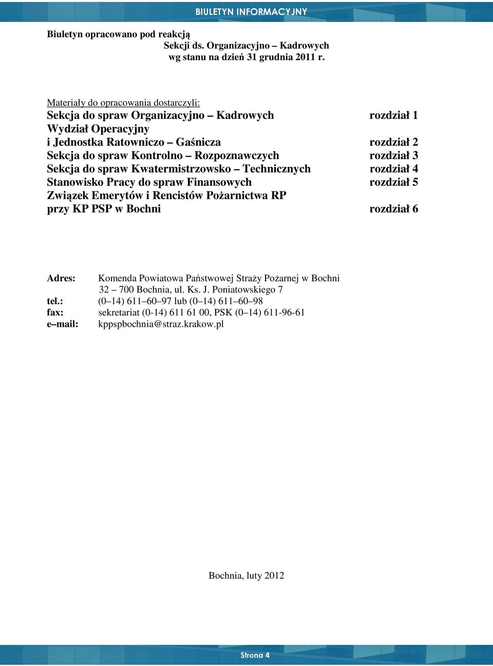Rozpoznawczych rozdział 3 Sekcja do spraw Kwatermistrzowsko Technicznych rozdział 4 Stanowisko Pracy do spraw Finansowych rozdział 5 Związek Emerytów i Rencistów PoŜarnictwa RP przy KP PSP