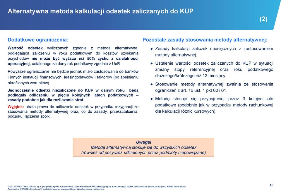 Powyższe ograniczanie nie będzie jednak miało zastosowania do banków i innych instytucji finansowych, leasingodawców i faktorów (po spełnieniu określonych warunków).