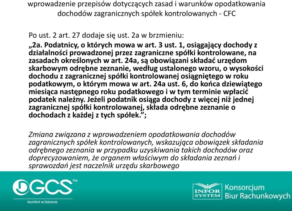 24a, są obowiązani składać urzędom skarbowym odrębne zeznanie, według ustalonego wzoru, o wysokości dochodu z zagranicznej spółki kontrolowanej osiągniętego w roku podatkowym, o którym mowa w art.