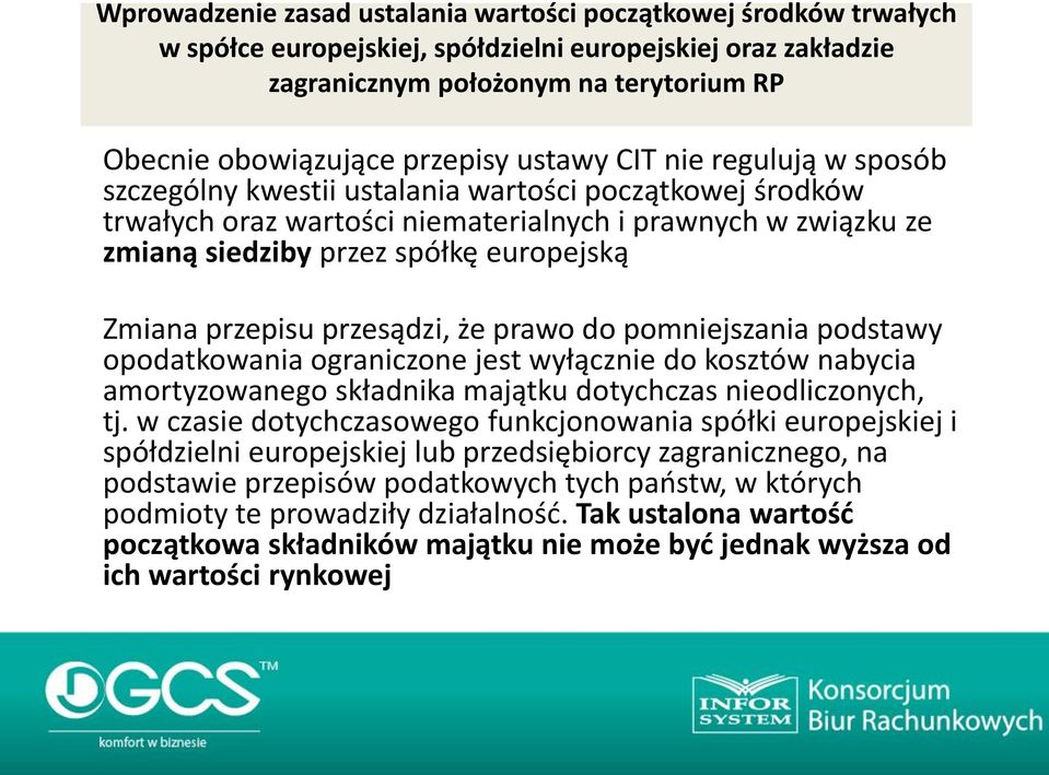 Zmiana przepisu przesądzi, że prawo do pomniejszania podstawy opodatkowania ograniczone jest wyłącznie do kosztów nabycia amortyzowanego składnika majątku dotychczas nieodliczonych, tj.