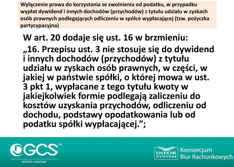 3 nie stosuje się do dywidend i innych dochodów (przychodów) z tytułu udziału w zyskach osób prawnych, w części, w jakiej w państwie spółki, o której mowa w ust.