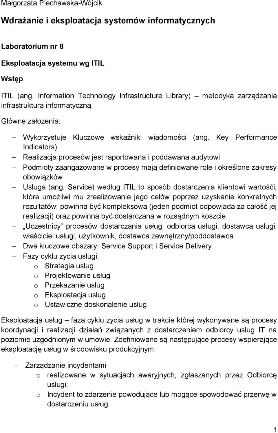 Key Performance Indicators) Realizacja procesów jest raportowana i poddawana audytowi Podmioty zaangażowane w procesy mają definiowane role i określone zakresy obowiązków Usługa (ang.