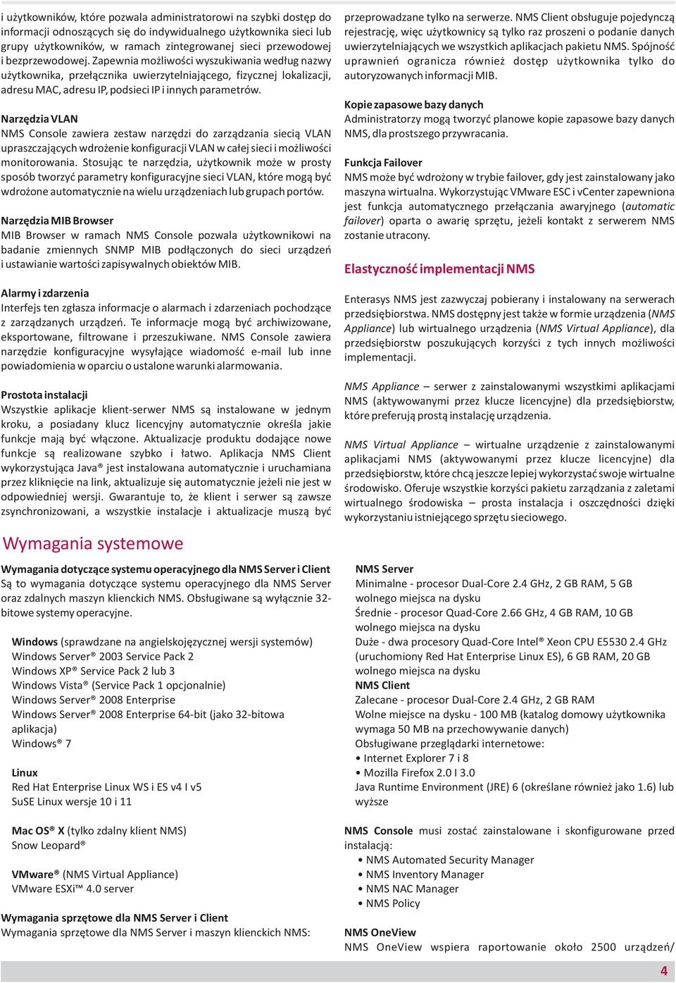 Narzędzia VLAN NMS Console zawiera zestaw narzędzi do zarządzania siecią VLAN upraszczających wdrożenie konfiguracji VLAN w całej sieci i możliwości monitorowania.