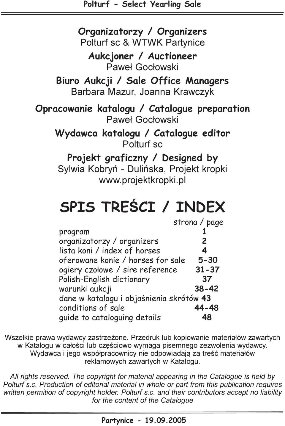 pl SPIS TREŒCI / INDEX strona / page program 1 organizatorzy / organizers 2 lista koni / index of horses 4 oferowane konie / horses for sale 5-30 ogiery czo³owe / sire reference 31-37 Polish-English