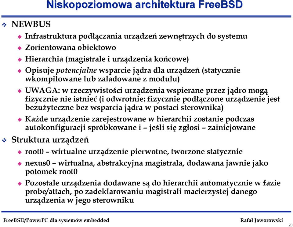 jest bezużyteczne bez wsparcia jądra w postaci sterownika) Każde urządzenie zarejestrowane w hierarchii zostanie podczas autokonfiguracji spróbkowane i jeśli się zgłosi zainicjowane Struktura