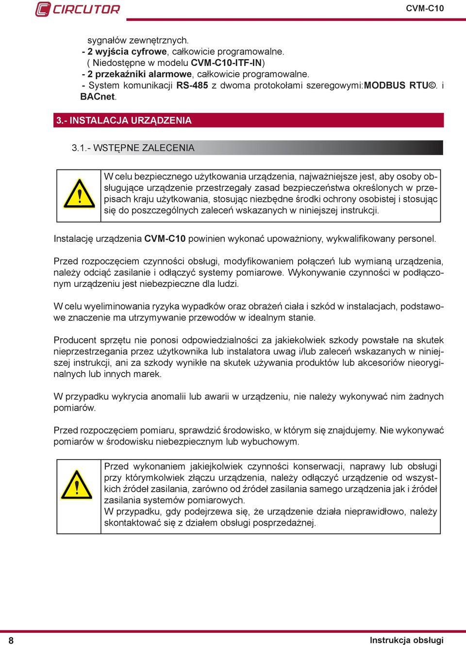 - WSTĘPNE ZALECENIA W celu bezpiecznego użytkowania urządzenia, najważniejsze jest, aby osoby obsługujące urządzenie przestrzegały zasad bezpieczeństwa określonych w przepisach kraju użytkowania,