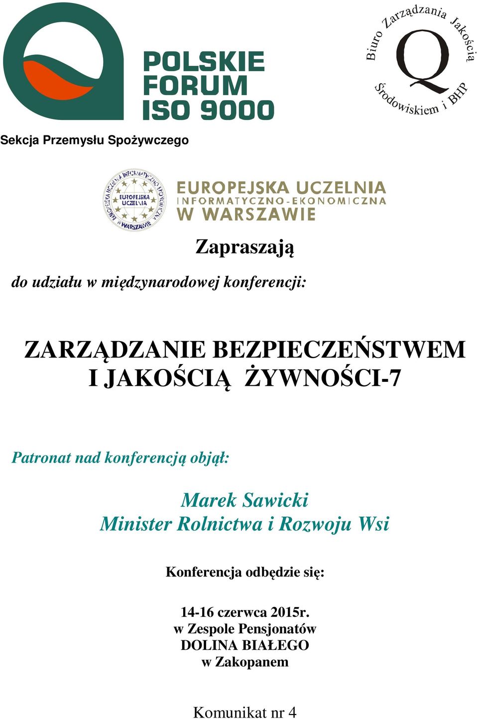 konferencją objął: Marek Sawicki Minister Rolnictwa i Rozwoju Wsi Konferencja