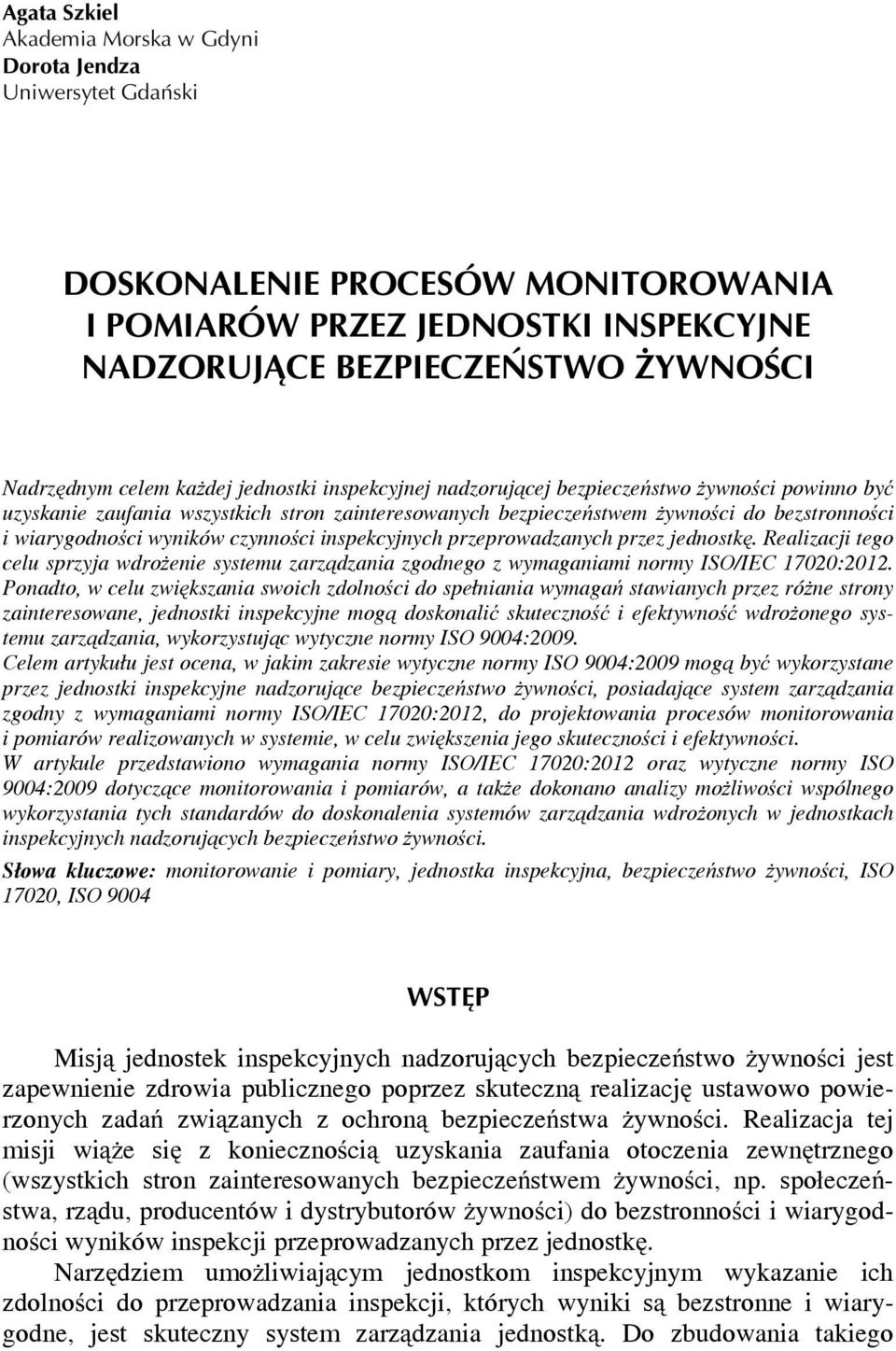czynności inspekcyjnych przeprowadzanych przez jednostkę. Realizacji tego celu sprzyja wdrożenie systemu zarządzania zgodnego z wymaganiami normy ISO/IEC 17020:2012.