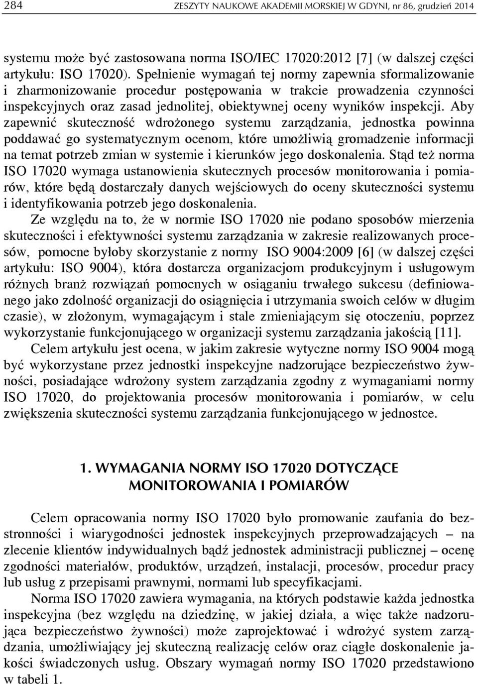 Aby zapewnić skuteczność wdrożonego systemu zarządzania, jednostka powinna poddawać go systematycznym ocenom, które umożliwią gromadzenie informacji na temat potrzeb zmian w systemie i kierunków jego