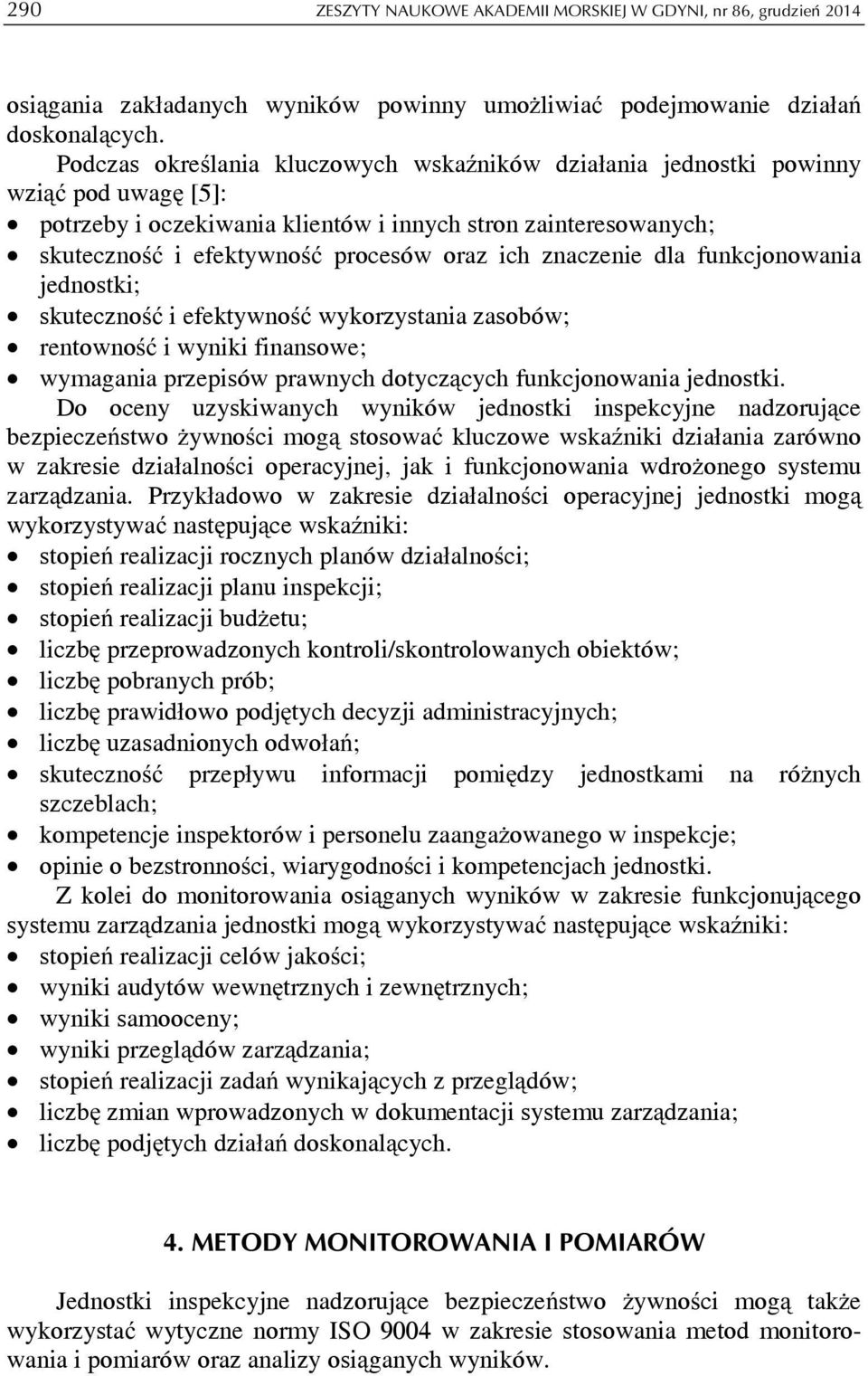 znaczenie dla funkcjonowania jednostki; skuteczność i efektywność wykorzystania zasobów; rentowność i wyniki finansowe; wymagania przepisów prawnych dotyczących funkcjonowania jednostki.