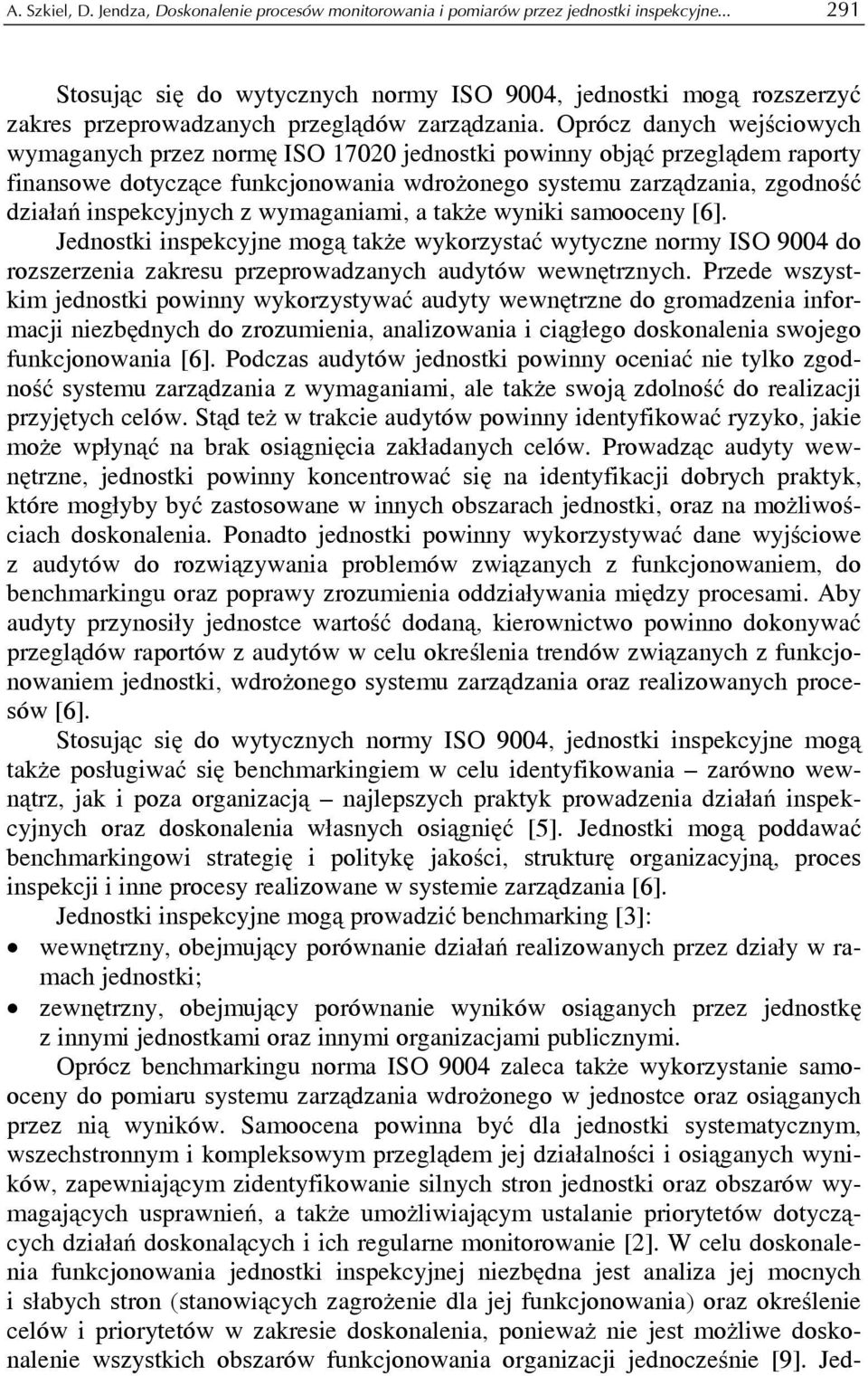 Oprócz danych wejściowych wymaganych przez normę ISO 17020 jednostki powinny objąć przeglądem raporty finansowe dotyczące funkcjonowania wdrożonego systemu zarządzania, zgodność działań inspekcyjnych