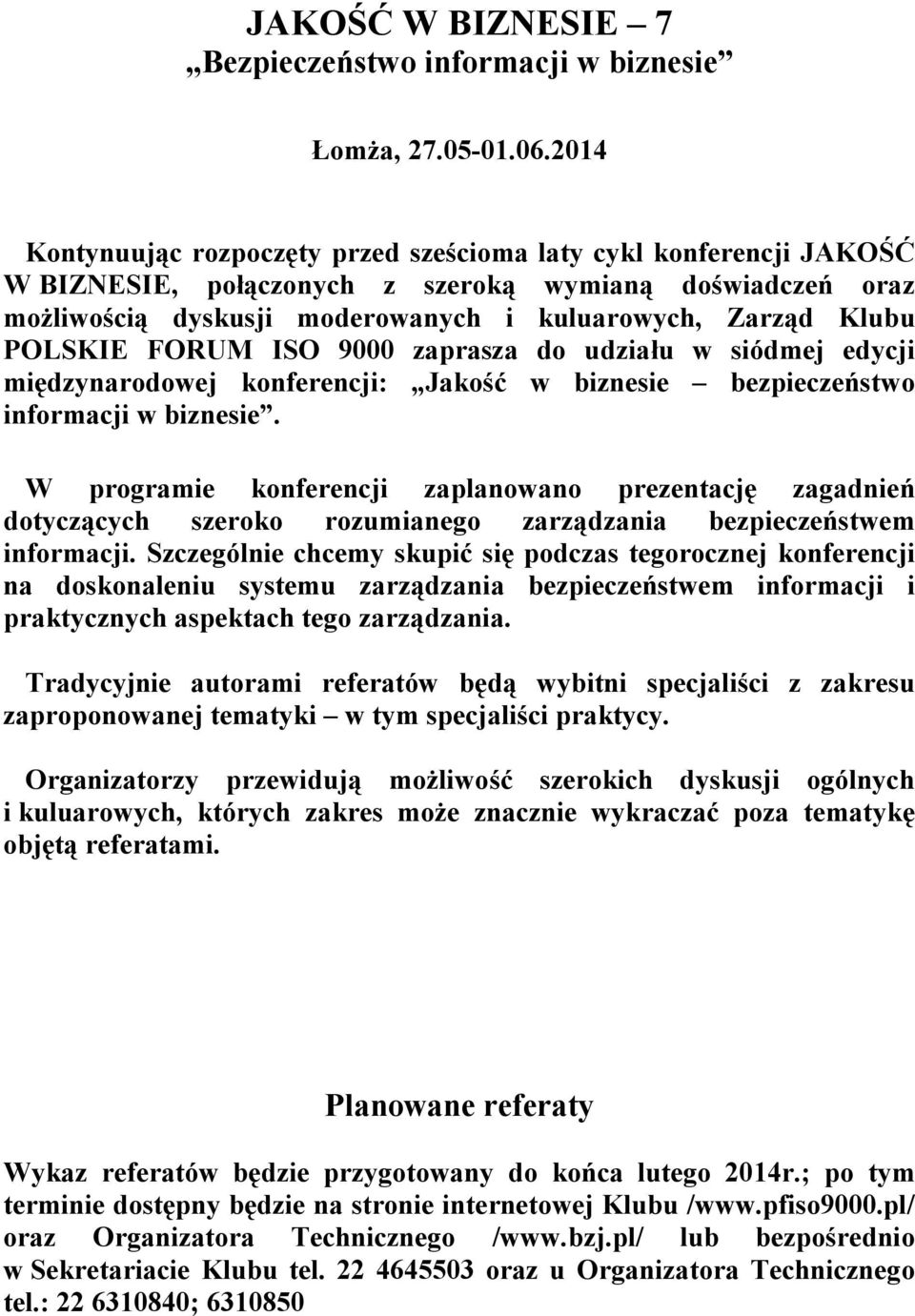 POLSKIE FORUM ISO 9000 zaprasza do udziału w siódmej edycji międzynarodowej konferencji: Jakość w biznesie bezpieczeństwo informacji w biznesie.