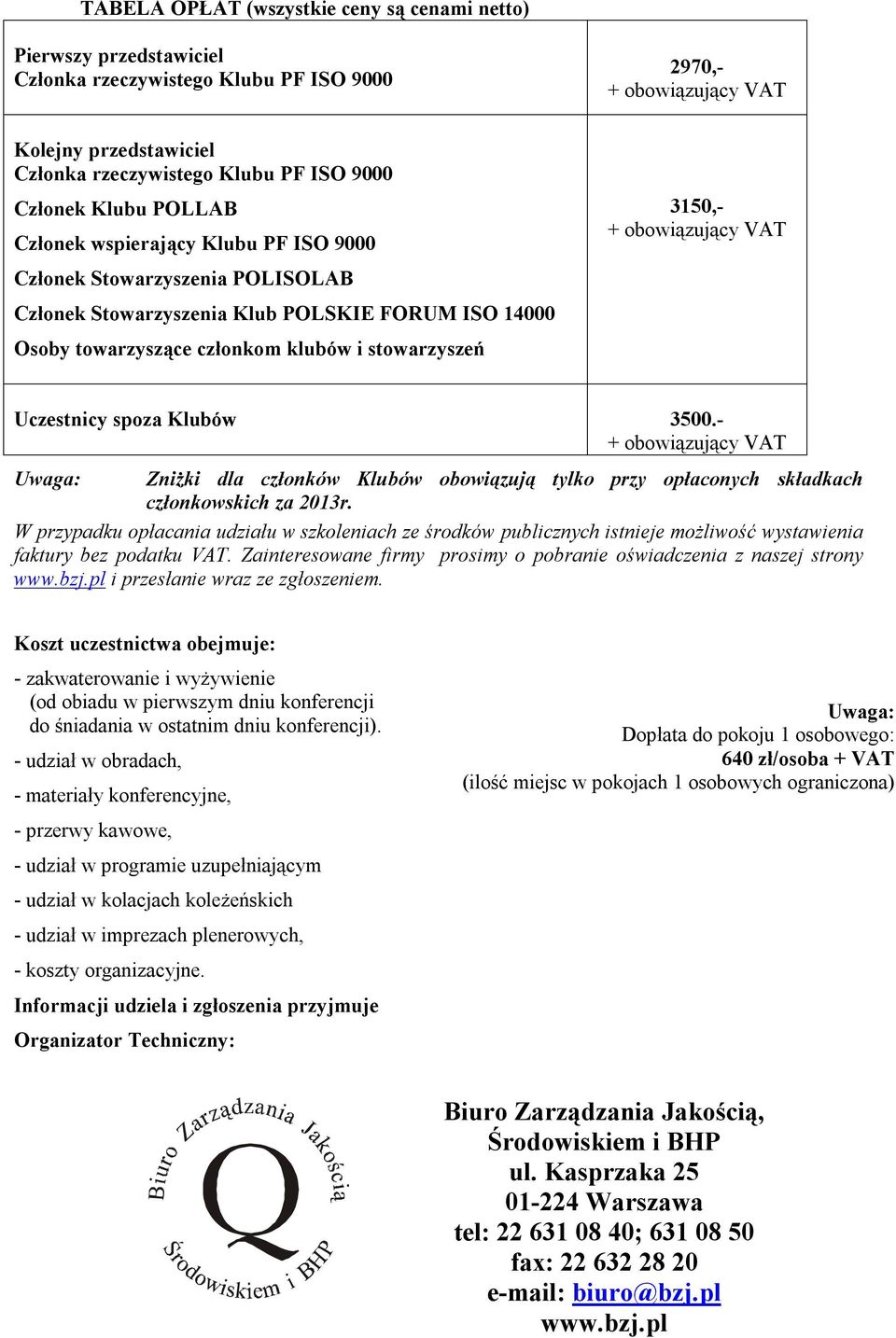 spoza Klubów 3500.- Uwaga: Zniżki dla członków Klubów obowiązują tylko przy opłaconych składkach członkowskich za 2013r.