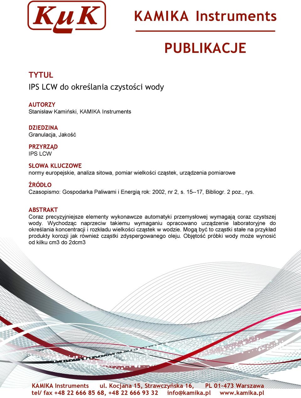 ABSTRAKT Coraz precyzyjniejsze elementy wykonawcze automatyki przemysłowej wymagają coraz czystszej wody.