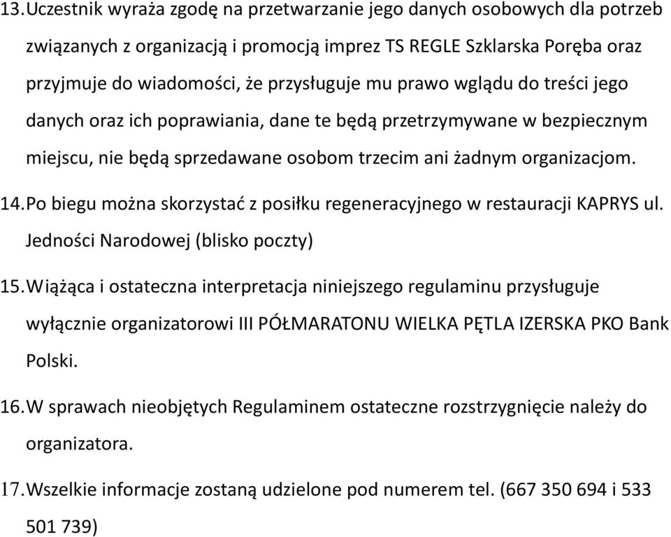 Po biegu można skorzystać z posiłku regeneracyjnego w restauracji KAPRYS ul. Jedności Narodowej (blisko poczty) 15.