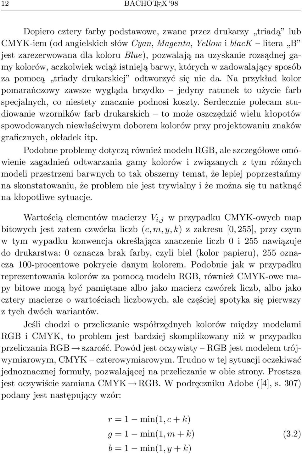 Na przykład kolor pomarańczowy zawsze wygląda brzydko jedyny ratunek to użycie farb specjalnych, co niestety znacznie podnosi koszty.