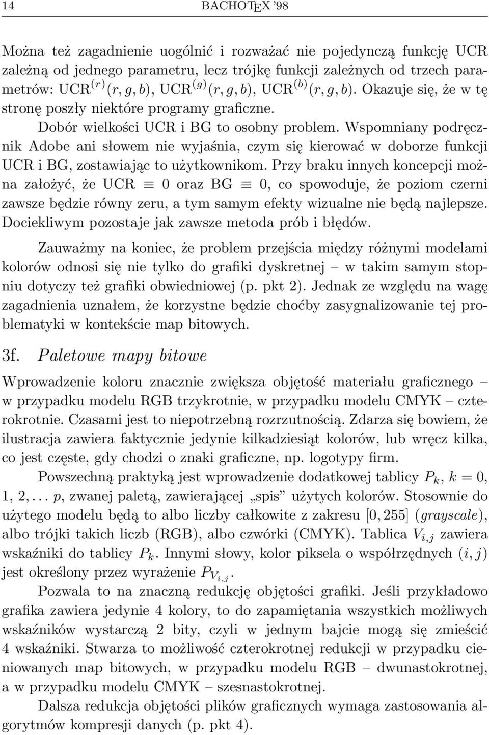 Wspomniany podręcznik Adobe ani słowem nie wyjaśnia, czym się kierować w doborze funkcji UCR i BG, zostawiając to użytkownikom.