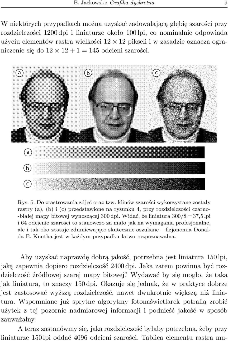 klinów szarości wykorzystane zostały rastry (a), (b) i (c) przedstawione na rysunku 4, przy rozdzielczości czarno- -białej mapy bitowej wynoszącej 300 dpi.