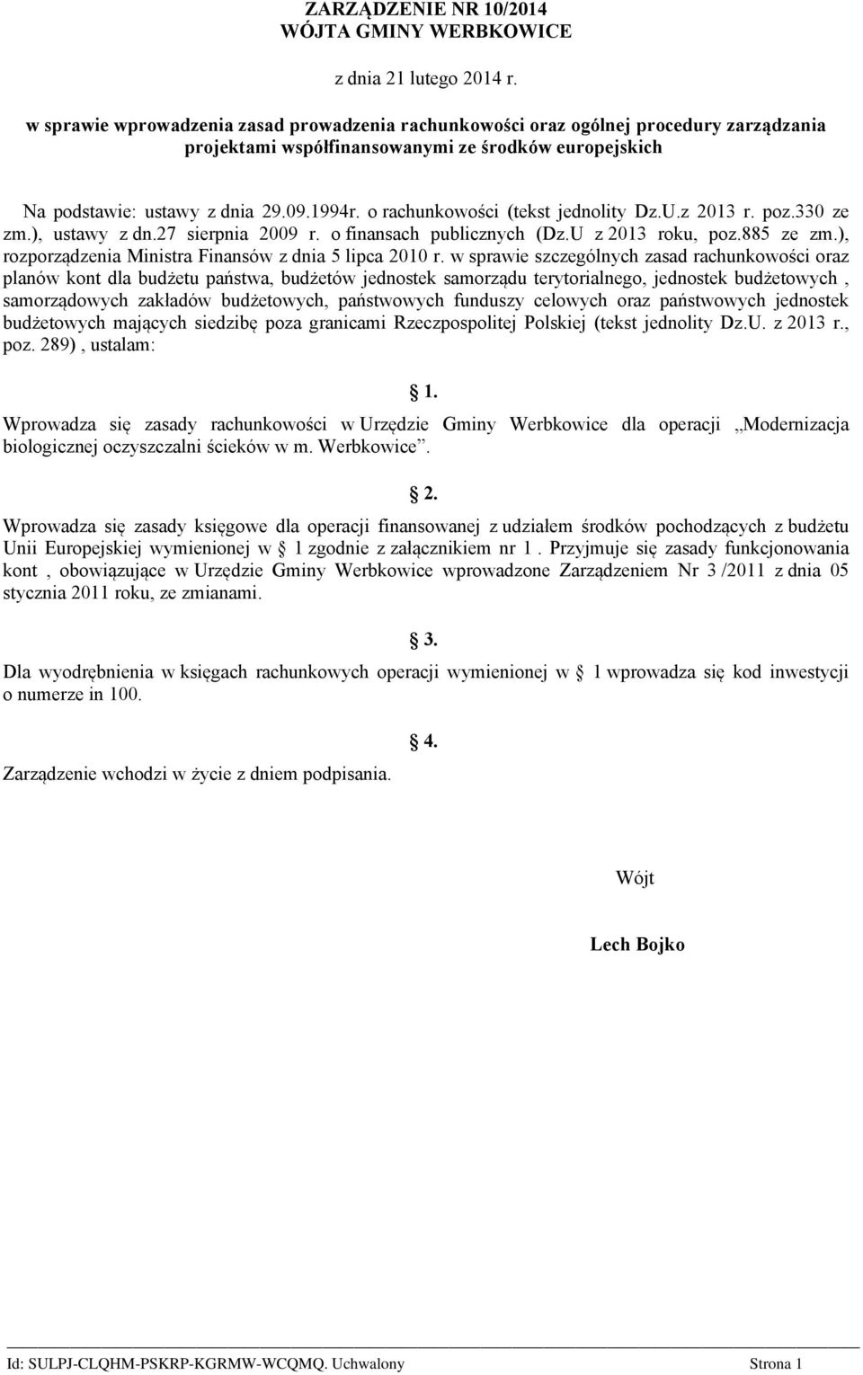 o rachunkowości (tekst jednolity Dz.U.z 2013 r. poz.330 ze zm.), ustawy z dn.27 sierpnia 2009 r. o finansach publicznych (Dz.U z 2013 roku, poz.885 ze zm.