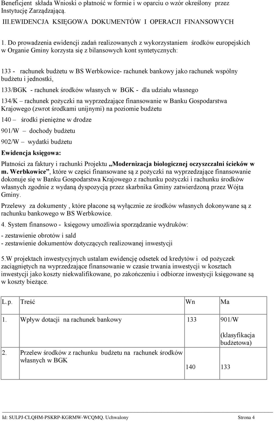 bankowy jako rachunek wspólny budżetu i jednostki, 133/BGK - rachunek środków własnych w BGK - dla udziału własnego 134/K rachunek pożyczki na wyprzedzające finansowanie w Banku Gospodarstwa